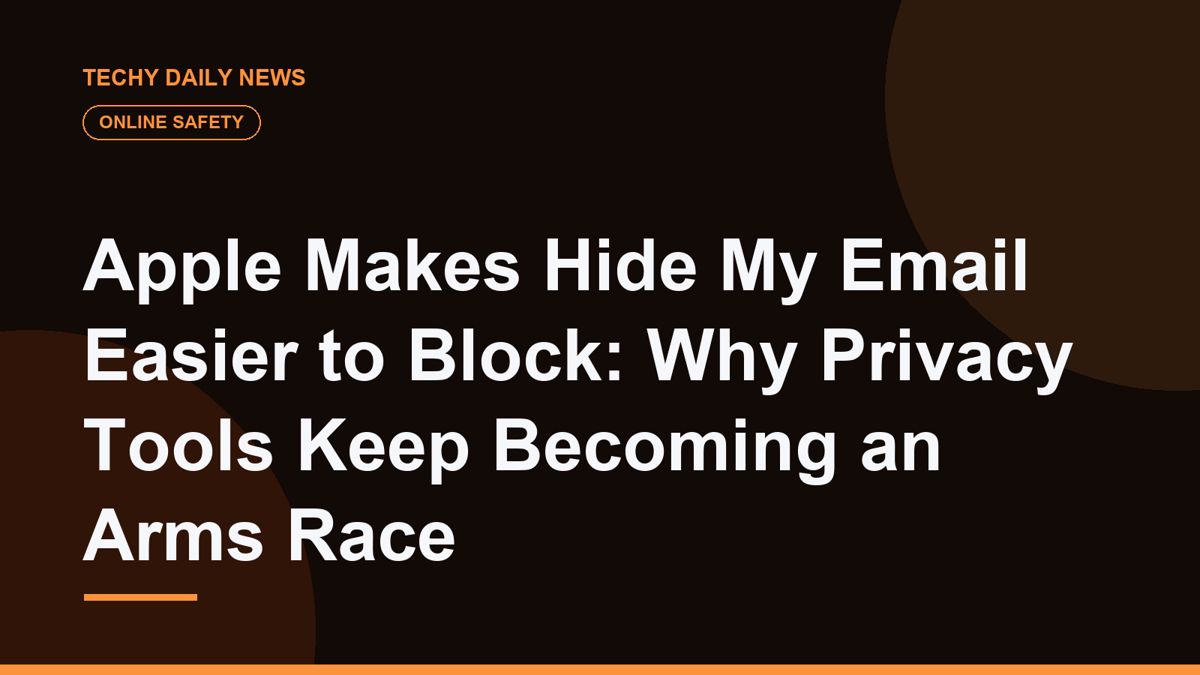 Apple Makes Hide My Email Easier to Block: Why Privacy Tools Keep Becoming an Arms Race