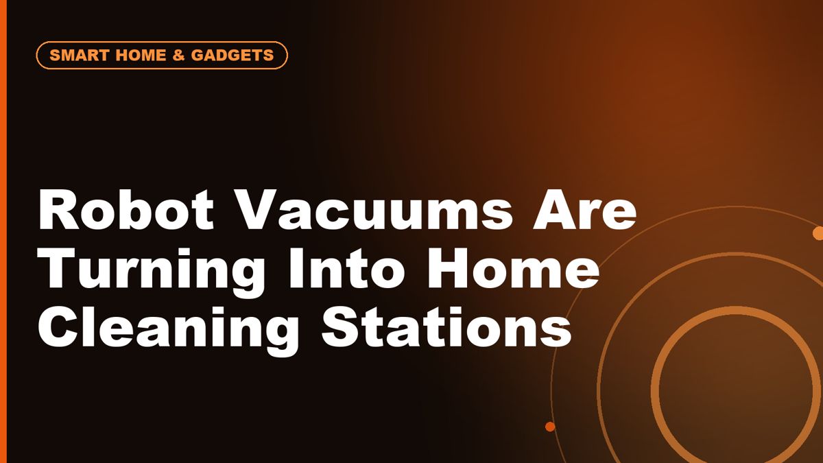 Robot Vacuums Are Turning Into Home Cleaning Stations