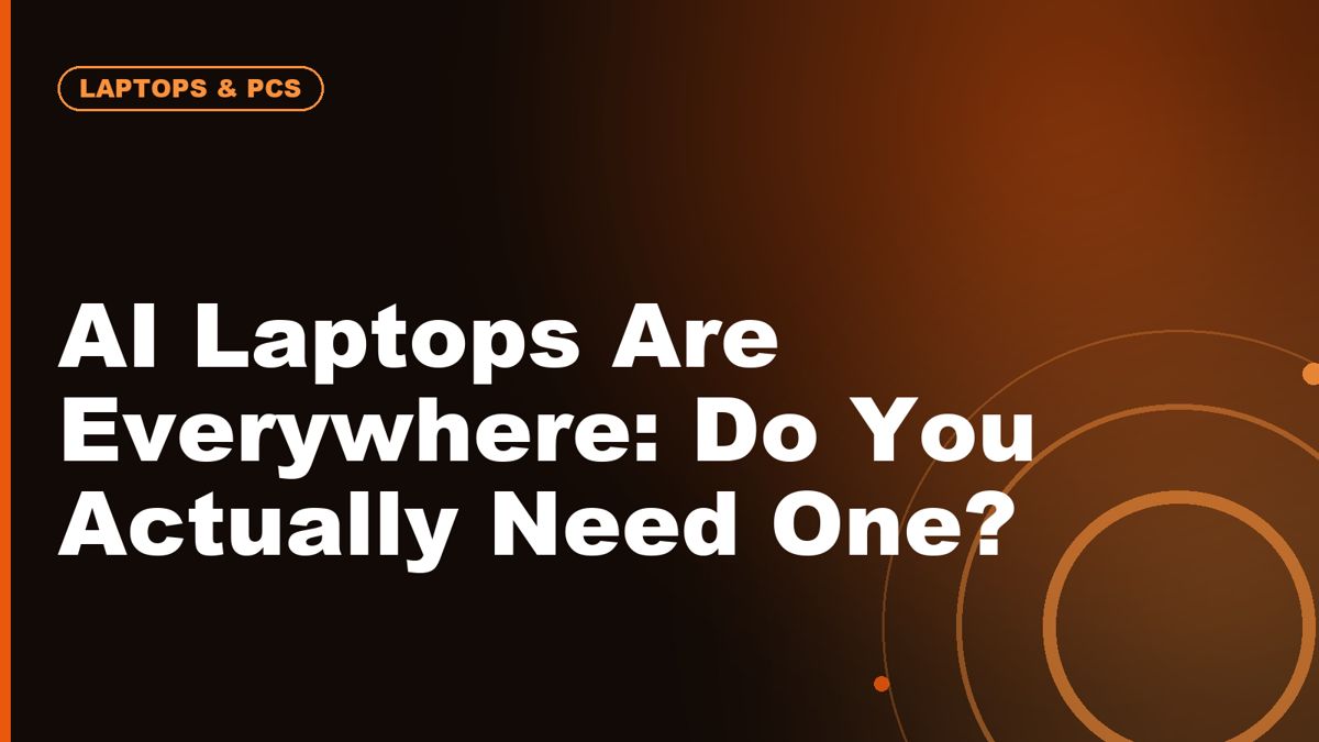 AI Laptops Are Everywhere: Do You Actually Need One?