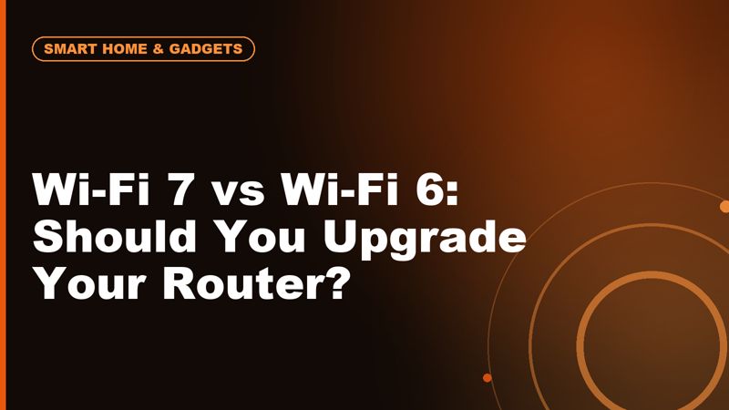 Wi-Fi 7 vs Wi-Fi 6: Should You Upgrade Your Router?