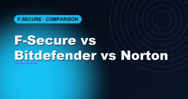 F-Secure vs Bitdefender vs Norton 2026: which all-in-one security suite?