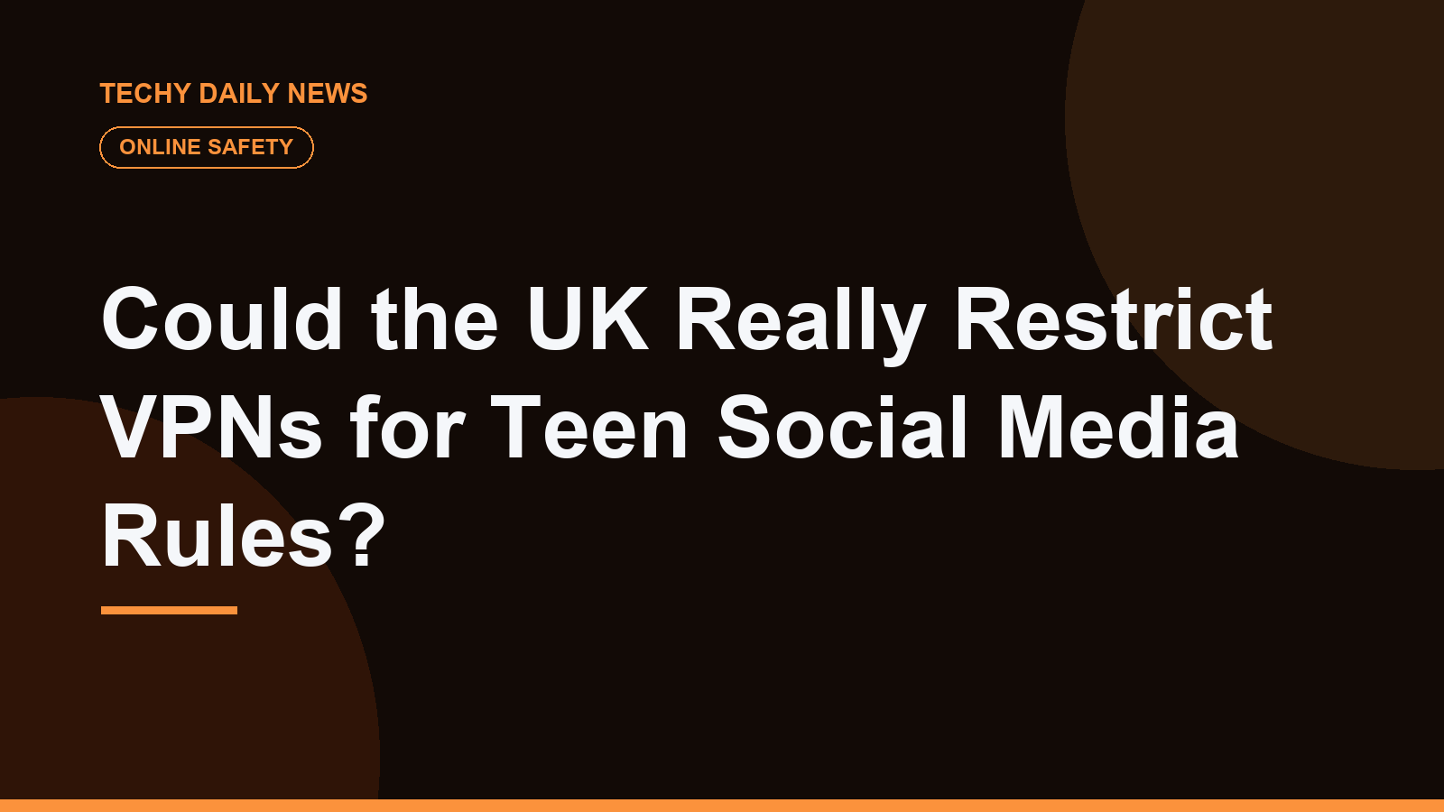 Could the UK Really Restrict VPNs for Teen Social Media Rules?